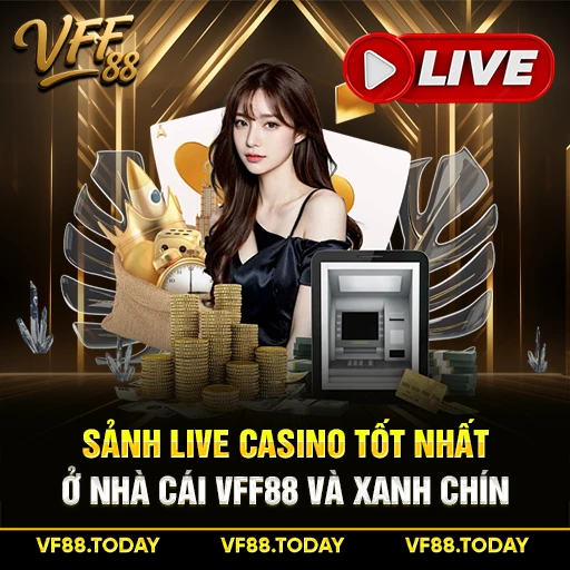Sảnh Live Casino Tốt Nhất Ở Nhà Cái VFF88 Và Xanh Chín