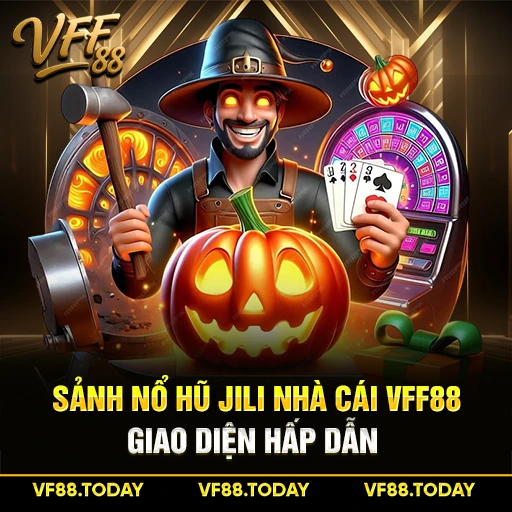 Sảnh Nổ Hũ Jili Nhà Cái VFF88 - Giao Diện Hấp Dẫn