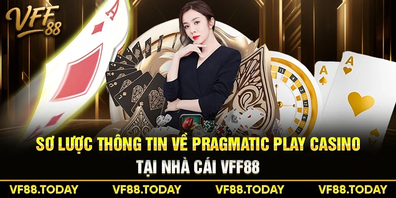 Sơ lược thông tin về Pragmatic Play Casino tại nhà cái VFF88