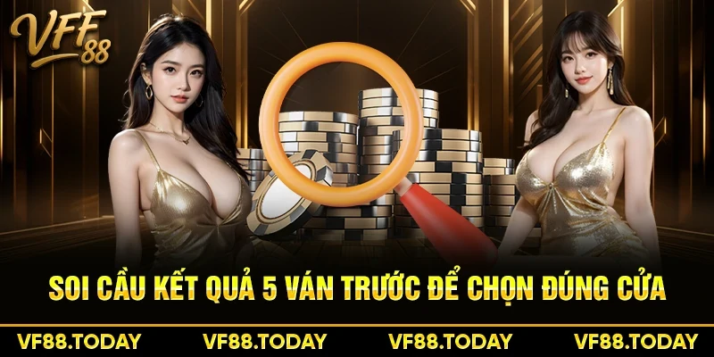 Soi cầu kết quả 5 ván trước để chọn đúng cửa