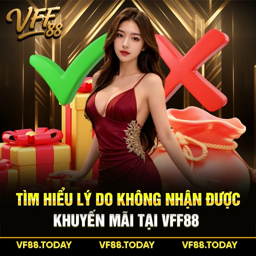 Tìm Hiểu Lý Do Không Nhận Được Khuyến Mãi Tại VFF88