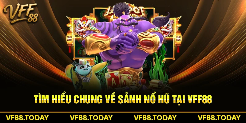 Tìm hiểu chung về sảnh nổ hũ tại VFF88