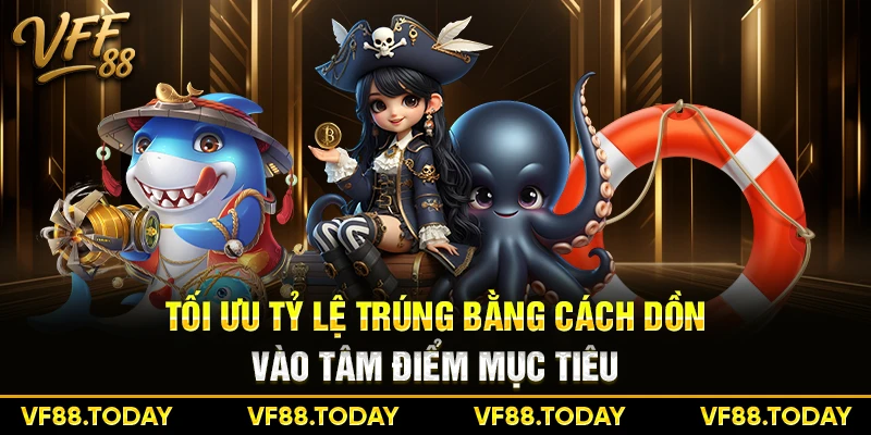 Tối ưu tỷ lệ trúng bằng cách dồn vào tâm điểm mục tiêu