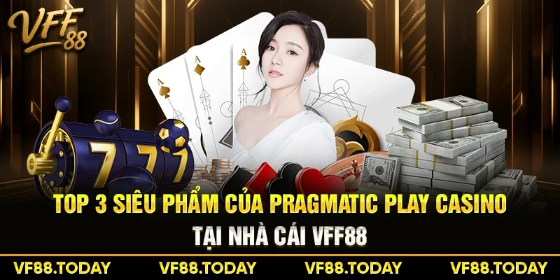 Top 3 siêu phẩm của Pragmatic Play Casino tại nhà cái VFF88
