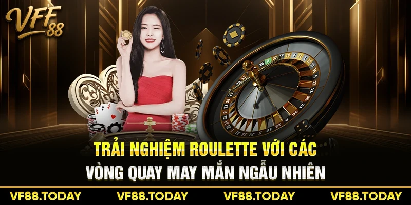 Trải nghiệm roulette với các vòng quay may mắn ngẫu nhiên