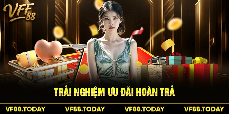 Trải nghiệm ưu đãi hoàn trả