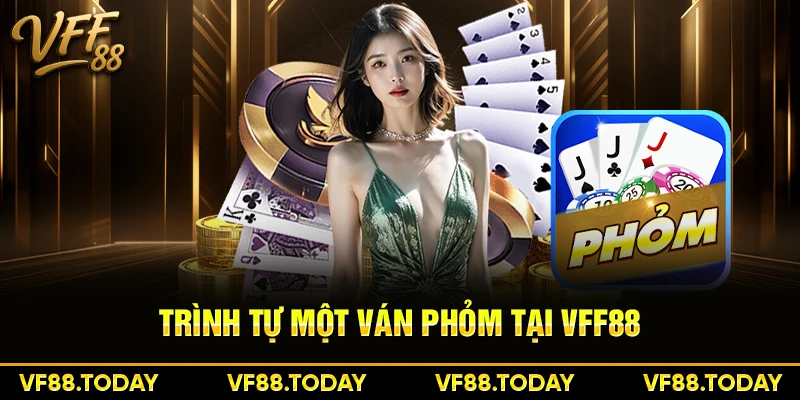 Trình tự một ván phỏm tại VFF88