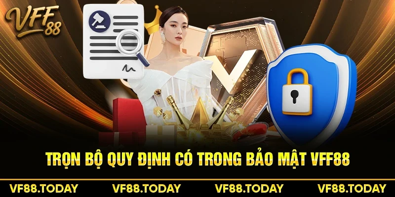 Trọn bộ quy định có trong bảo mật VFF88