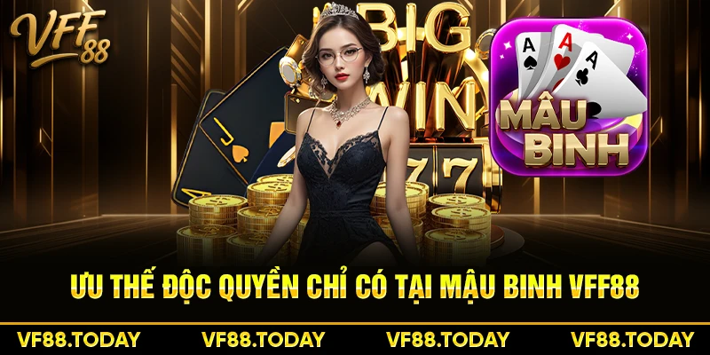 Ưu thế độc quyền chỉ có tại mậu binh VFF88